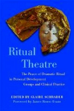 Schrader  Claire - Ritual Theatre: The Power of Dramatic Ritual in Personal Development Groups and Clinical Practice - 9781849051385 - V9781849051385