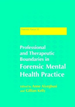 Anne Aiyegbusi - Professional and Therapeutic Boundaries in Forensic Mental Health Practice - 9781849051392 - V9781849051392