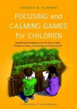 Deborah Plummer - Focusing and Calming Games for Children: Mindfulness Strategies and Activities to Help Children to Relax, Concentrate and Take Control - 9781849051439 - V9781849051439