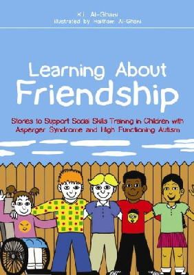 Kay Al-Ghani - Learning About Friendship: Stories to Support Social Skills Training in Children With Asperger Syndrome and High Functioning Autism - 9781849051453 - V9781849051453