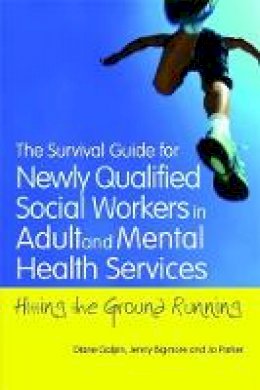 Joanne Parker - The Survival Guide for Newly Qualified Social Workers in Adult and Mental Health Services: Hitting the Ground Running - 9781849051583 - V9781849051583