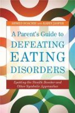 Boachie, Ahmed, Jasper, Karin - A Parent's Guide to Defeating Eating Disorders - 9781849051965 - V9781849051965