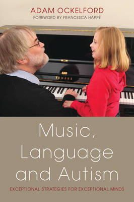 Adam Ockelford - Music, Language and Autism: Exceptional Strategies for Exceptional Minds - 9781849051972 - V9781849051972