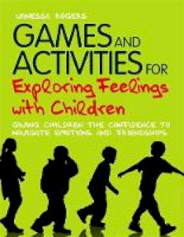 Vanessa Rogers - Games and Activities for Exploring Feelings with Children: Giving Children the Confidence to Navigate Emotions and Friendships - 9781849052221 - V9781849052221