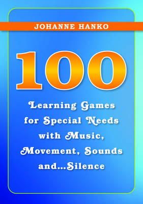 Johanne Hanko - 100 Learning Games for Special Needs with Music, Movement, Sounds and...Silence - 9781849052474 - V9781849052474