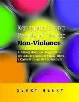 Gerry Heery - Equipping Young People to Choose Non-Violence: A Violence Reduction Programme to Understand Violence, Its Effects, Where It Comes from and How to Prevent It - 9781849052658 - V9781849052658