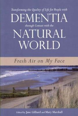 Jane (Ed) Gilliard - Transforming the Quality of Life for People with Dementia Through Contact with the Natural World: Fresh Air on My Face - 9781849052672 - V9781849052672