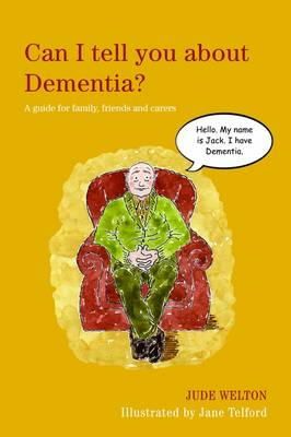 Jude Welton - Can I Tell You About Dementia?: A Guide for Family, Friends and Carers - 9781849052979 - V9781849052979