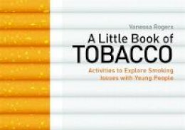 Vanessa Rogers - A Little Book of Tobacco: Activities to Explore Smoking Issues with Young People - 9781849053051 - V9781849053051