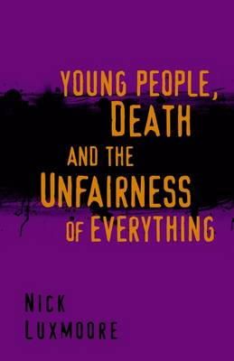 Nick Luxmoore - Young People, Death and the Unfairness of Everything - 9781849053204 - V9781849053204