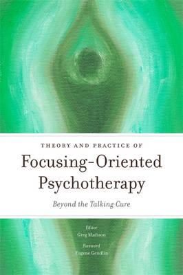 Greg Madison - Theory and Practice of Focusing-Oriented Psychotherapy: Beyond the Talking Cure - 9781849053242 - V9781849053242