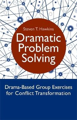 Steven Hawkins - Dramatic Problem Solving: Drama-Based Group Exercises for Conflict Transformation - 9781849053259 - V9781849053259