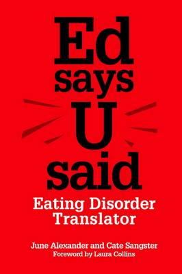 Cate Sangster June Alexander - Ed Says U Said: Eating Disorder Translator - 9781849053310 - V9781849053310