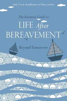 Mary Jordan - The Essential Guide to Life After Bereavement: Beyond Tomorrow - 9781849053358 - V9781849053358