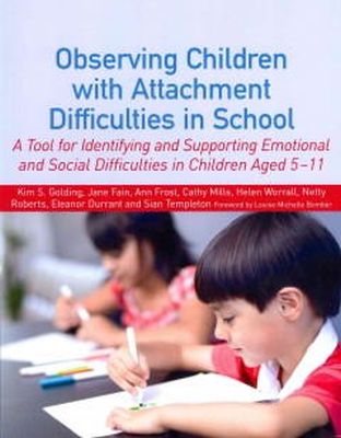 Helen Worrall - Observing Children with Attachment Difficulties in School: A Tool for Identifying and Supporting Emotional and Social Difficulties in Children Aged 5-11 - 9781849053365 - V9781849053365
