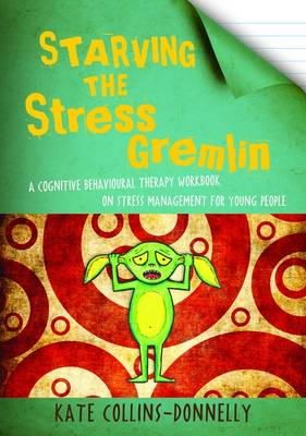Kate Collins-Donnelly - Starving the Stress Gremlin: A Cognitive Behavioural Therapy Workbook on Stress Management for Young People - 9781849053402 - V9781849053402