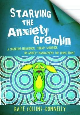 Kate Collins-Donnelly - Starving the Anxiety Gremlin: A Cognitive Behavioural Therapy Workbook on Anxiety Management for Young People - 9781849053419 - V9781849053419