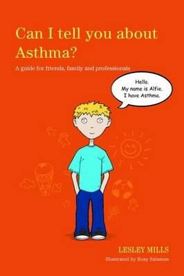 Lesley Mills - Can I Tell You About Asthma?: A Guide for Friends, Family and Professionals - 9781849053501 - V9781849053501