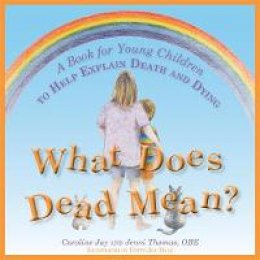 Caroline Jay - What Does Dead Mean?: A Book for Young Children to Help Explain Death and Dying - 9781849053556 - V9781849053556