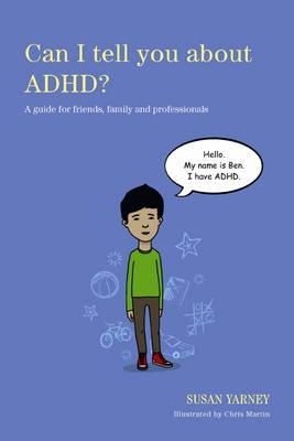 Susan Yarney - Can I Tell You About ADHD?: A Guide for Friends, Family and Professionals - 9781849053594 - V9781849053594