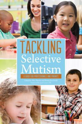 Benita Rae Smith - Tackling Selective Mutism: A Guide for Professionals and Parents - 9781849053938 - V9781849053938