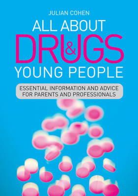 Julian Cohen - All About Drugs and Young People: Essential Information and Advice for Parents and Professionals - 9781849054270 - V9781849054270