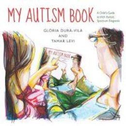 Gloria Dura-Vila - My Autism Book: A Child´s Guide to Their Autism Spectrum Diagnosis - 9781849054386 - V9781849054386