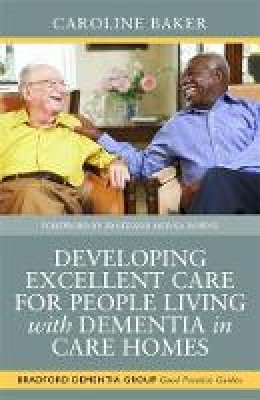 Caroline Baker - Developing Excellent Care for People Living with Dementia in Care Homes - 9781849054676 - V9781849054676