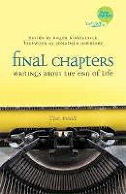 R (Ed) Kirkpatrick - Final Chapters: Writings About the End of Life - 9781849054904 - V9781849054904
