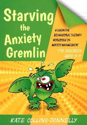 Kate Collins-Donnelly - Starving the Anxiety Gremlin for Children Aged 5-9: A Cognitive Behavioural Therapy Workbook on Anxiety Management - 9781849054928 - V9781849054928
