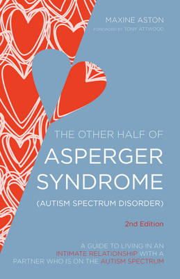 Maxine Aston - The Other Half of Asperger Syndrome (Autism Spectrum Disorder): A Guide to Living in an Intimate Relationship with a Partner who is on the Autism Spectrum - 9781849054980 - V9781849054980