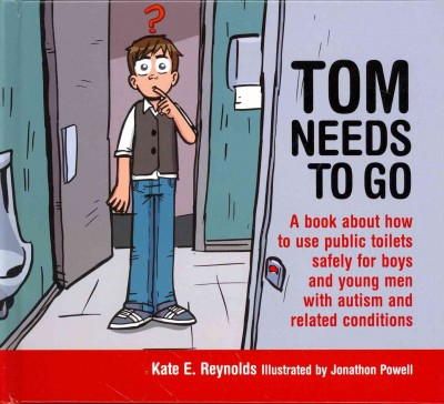 Kate E. Reynolds - Tom Needs to Go: A book about how to use public toilets safely for boys and young men with autism and related conditions - 9781849055215 - V9781849055215