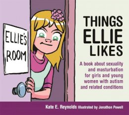 Kate E. Reynolds - Things Ellie Likes: A book about sexuality and masturbation for girls and young women with autism and related conditions - 9781849055253 - V9781849055253