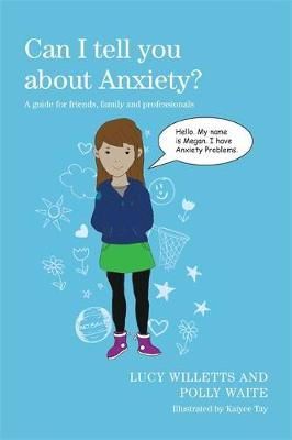 Polly Waite - Can I tell you about Anxiety?: A guide for friends, family and professionals - 9781849055277 - V9781849055277