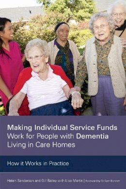 Gill Bailey - Making Individual Service Funds Work for People with Dementia Living in Care Homes: How it Works in Practice - 9781849055451 - V9781849055451