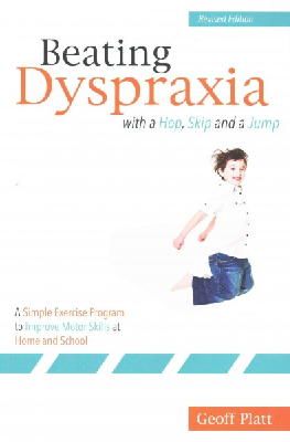 Geoff Platt - Beating Dyspraxia With a Hop, Skip and a Jump: A Simple Exercise Program to Improve Motor Skills at Home and School - 9781849055604 - V9781849055604
