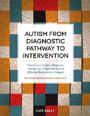 Kate Ripley - Autism from Diagnostic Pathway to Intervention: Checklists to Support Diagnosis, Analysis for Target-Setting and Effective Intervention Strategies - 9781849055789 - V9781849055789
