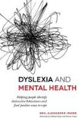 Neil Alexander-Passe - Dyslexia and Mental Health: Helping people identify destructive behaviours and find positive ways to cope - 9781849055826 - V9781849055826