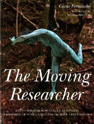 Ciane Fernandes - The Moving Researcher: Laban/Bartenieff Movement Analysis in Performing Arts Education and Creative Arts Therapies - 9781849055871 - V9781849055871