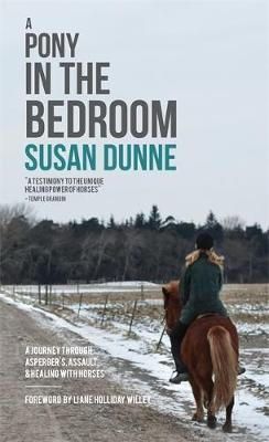 Susan Dunne - A Pony in the Bedroom: A Journey Through Asperger's, Assault, and Healing With Horses - 9781849056090 - V9781849056090