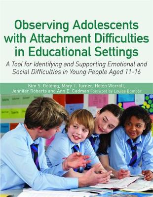 Kim Golding - Observing Adolescents with Attachment Difficulties in Educational Settings: A Tool for Identifying and Supporting Emotional and Social Difficulties in Young People Aged 11-16 - 9781849056175 - V9781849056175