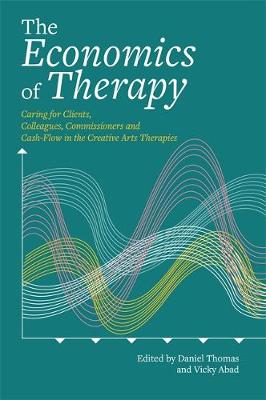 Daniel Thomas - The Economics of Therapy: Caring for Clients, Colleagues, Commissioners and Cash-Flow in the Creative Arts Therapies - 9781849056281 - V9781849056281