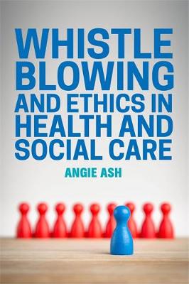 Ash, Angie - Whistleblowing and Ethics in Health and Social Care - 9781849056328 - V9781849056328
