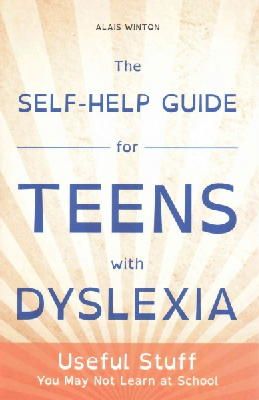 Alais Winton - The Self-Help Guide for Teens with Dyslexia: Useful Stuff You May Not Learn at School - 9781849056496 - V9781849056496
