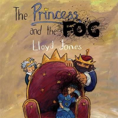 Lloyd Jones - The Princess and the Fog: A Story for Children with Depression - 9781849056557 - V9781849056557