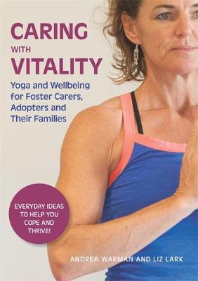 Andrea Warman - Caring with Vitality - Yoga and Wellbeing for Foster Carers, Adopters and Their Families: Everyday Ideas to Help You Cope and Thrive! - 9781849056649 - V9781849056649
