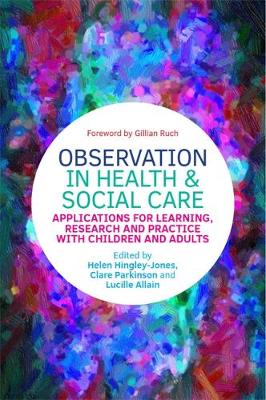 Clare Pauline Parkinson (Ed.) - Observation in Health and Social Care: Applications for Learning, Research and Practice with Children and Adults - 9781849056755 - V9781849056755