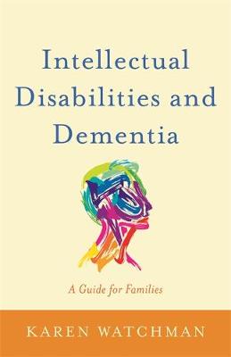Karen Watchman - Intellectual Disabilities and Dementia: A Guide for Families - 9781849056779 - V9781849056779