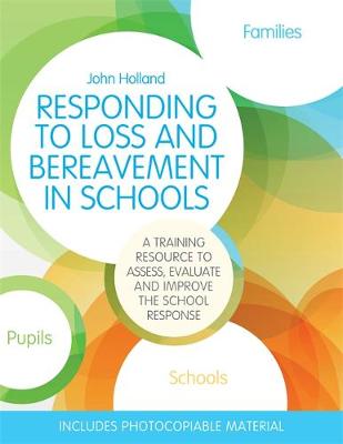 John Holland - Responding to Loss and Bereavement in Schools: A Training Resource to Assess, Evaluate and Improve the School Response - 9781849056922 - V9781849056922