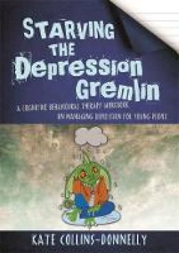 Kate Collins-Donnelly - Starving the Depression Gremlin: A Cognitive Behavioural Therapy Workbook on Managing Depression for Young People - 9781849056939 - V9781849056939